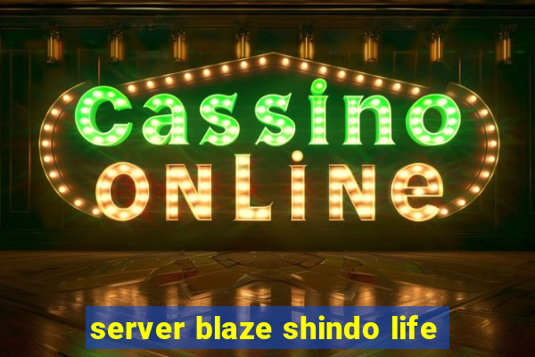 server blaze shindo life